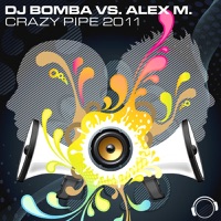 Crazy Pipe 2K11 (Remixes) - DJ Bomba & Alex M.