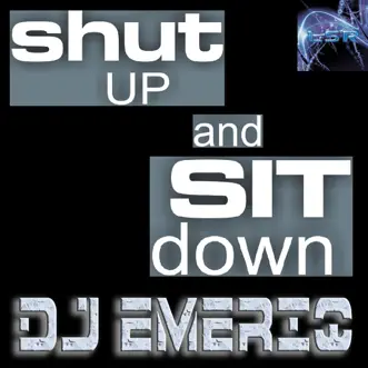 Shut Up And Sit Down - Single by DJ Emeriq album reviews, ratings, credits