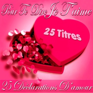 Pour te dire je t'aime: 25 déclarations d'amour