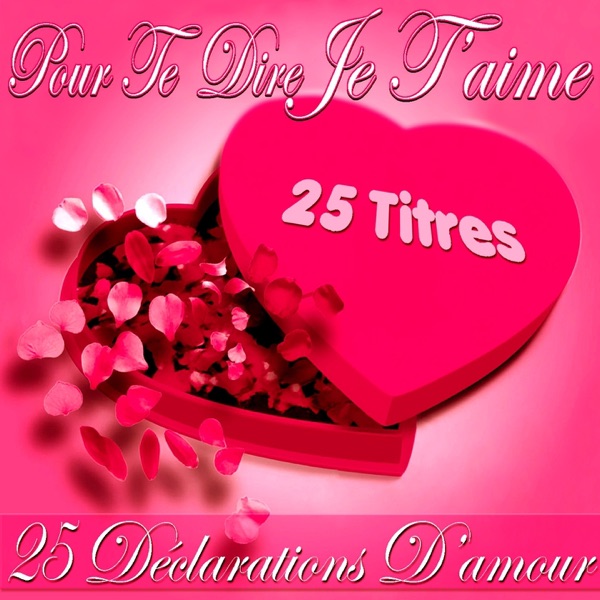 Pour te dire je t'aime: 25 déclarations d'amour