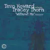 Tevo Howard - Without Me (Marcus Worgull Vocal / Dixon Edit) [feat. Tracey Thorn]
