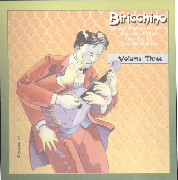 Birichino - Italian Folksongs, Mazurkas, Polkas and Waltzes Played By the Great Mandolinists, Vol. 3