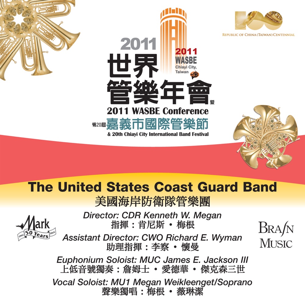 Обложка альбома «2011 WASBE Chiayi City, Taiwan: The United States Coast Guard Band» — Kenneth W. Megan, The United States Coast Guard Band, James Jackson, Richard E. Wyman & Megan Weikleenget