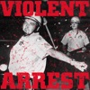 Violent Arrest