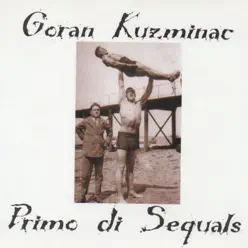 Primo di Sequals - Single - Goran Kuzminac Primo di Sequals - Single - Goran Kuzminac