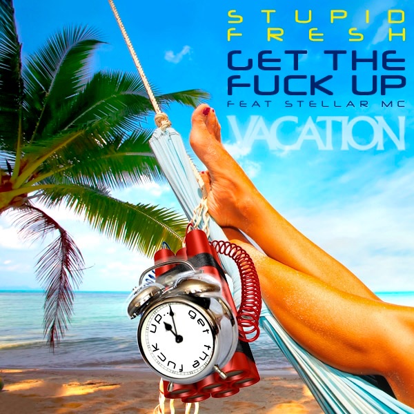 Обложка альбома «Get the Fuck Up - Single» — Stupid Fresh