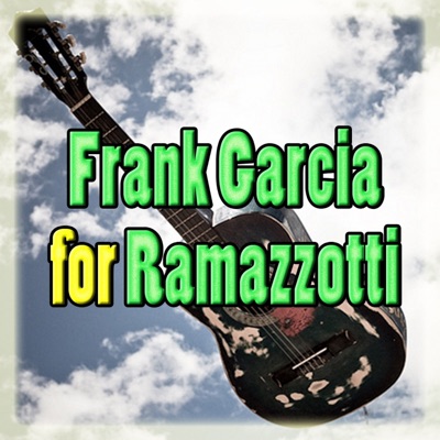Frank Garcia for Ramazzotti (Tribute to Eros Ramazzotti)