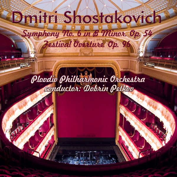 Dmitri Shostakovich: Symphony No. 6 in B Minor, Op. 54; Festival Overture, Op. 96