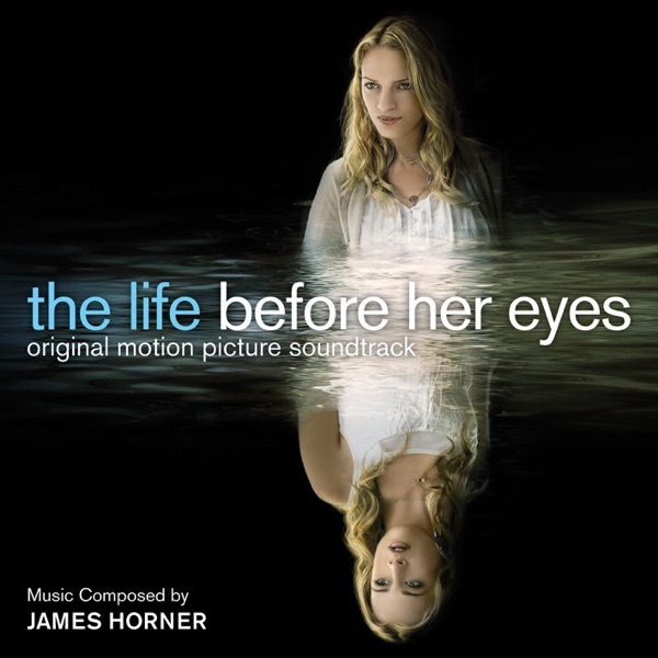 The Life Before Her Eyes (Original Motion Picture Soundtrack) - James Horner