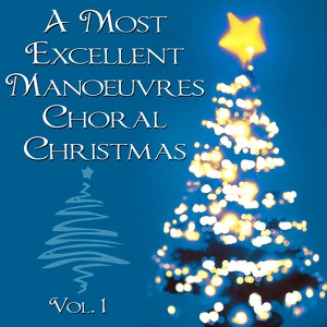A Most Excellent Vocal Manoeuvres Choral Christmas, Vol. 1