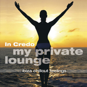 Cover art for In Credo: My Private Lounge - Ibiza Chillout Feelings by In Credo