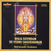 Bhaja Govindam & Sri Vishnu Sahasranamam - Mahanadhi Shobana