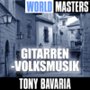 World Masters: Gitarren-Volksmusik - Tony Bavaria