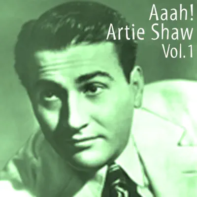 Aaah! - Artie Shaw, Vol.1 - Artie Shaw