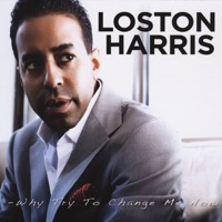 Loston Harris - Why Try to Change Me Now