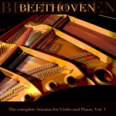 Beethoven: The complete Sonatas for violin and Piano, Vol.1