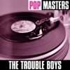 Pop Masters: The Trouble Boys