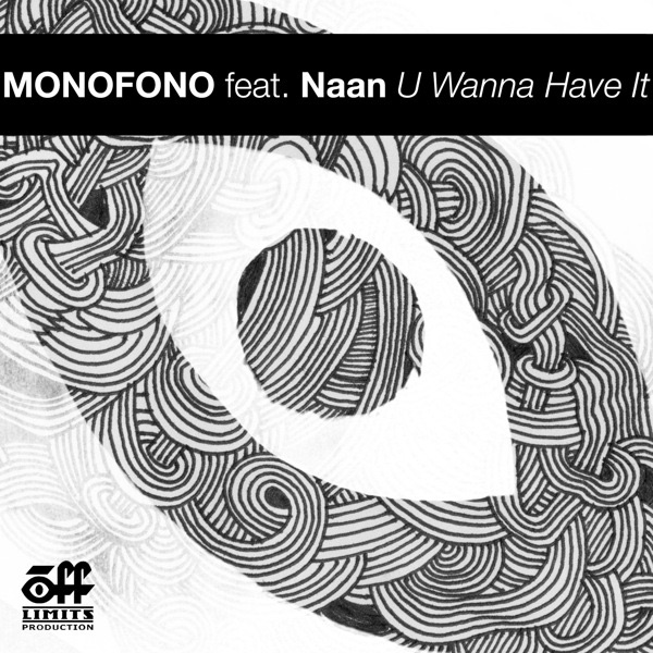 Обложка альбома «U Wanna Have It (feat. Naan)» — Monofono