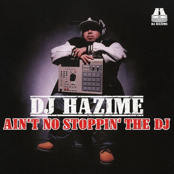 Обложка альбома «AIN'T NO STOPPIN' THE DJ» — DJ Hazime