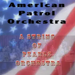 A String Of Pearls Orchestra - Single - American Patrol Orchestra A String Of Pearls Orchestra - Single - American Patrol Orchestra