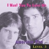 Level 3 = I Want You to Love Me