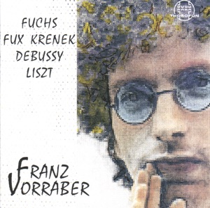 Franz Vorraber Plays Fuchs, Fux, Krenek, Debussy & Liszt
