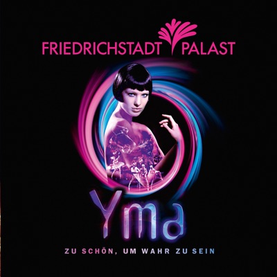 Yma - Zu schön, um wahr zu sein - FriedrichstadtPalast - EP