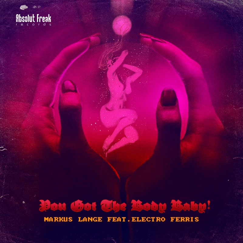 Обложка альбома «You Got The Body Baby EP» — Markus Lange & Electro Ferris