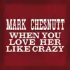 Mark Chesnutt - When You Love Her Like Crazy