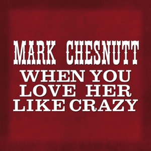 When You Love Her Like Crazy - Single