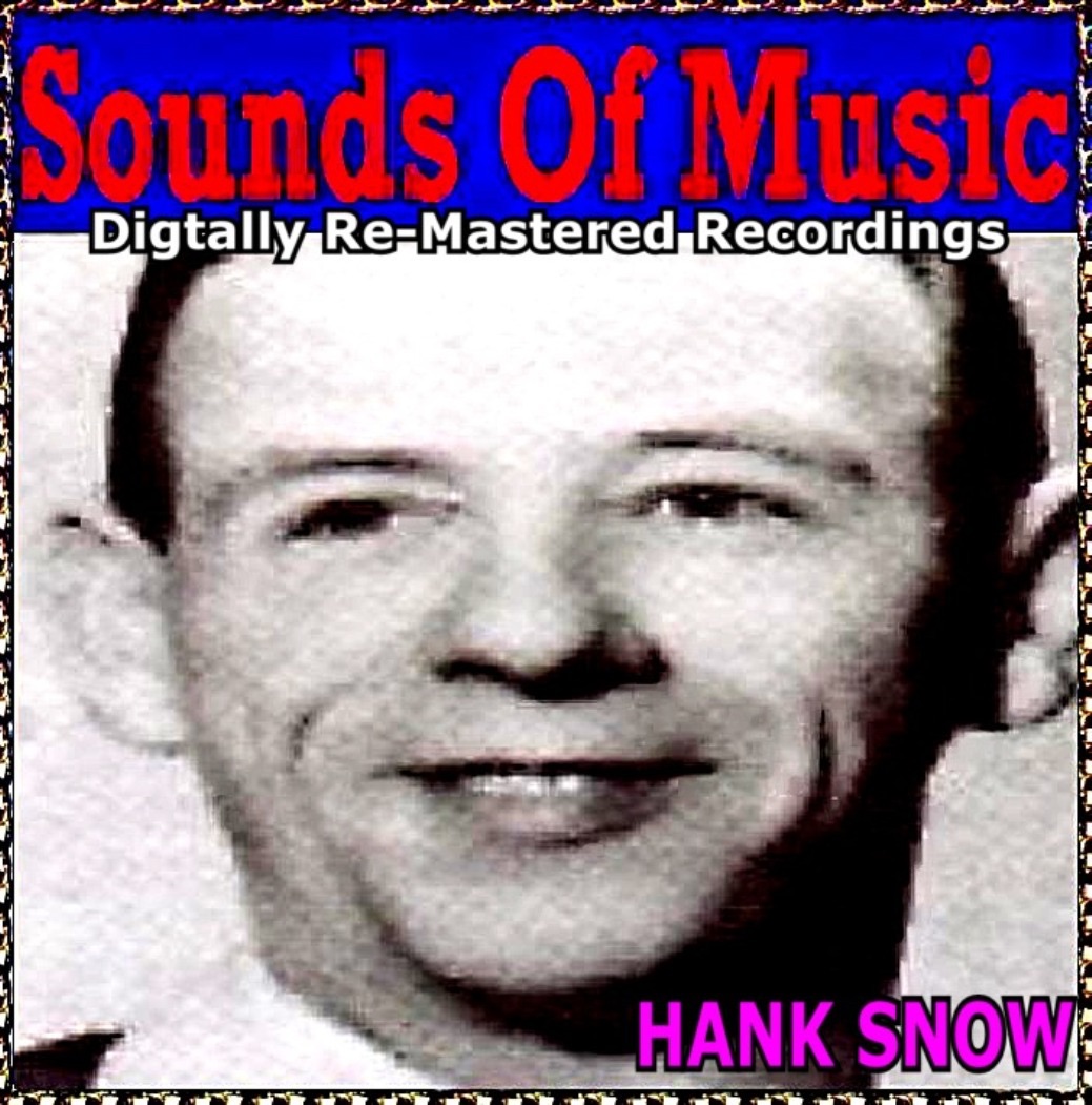 Sounds Of Music pres. Hank Snow (Digitally Re-Mastered Recordings)