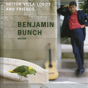 Villa-Lobos and Friends: Benjamin Bunch