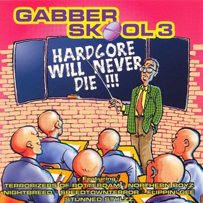Gabber Skool, Vol. 3 - Hardcore Will Never Die!