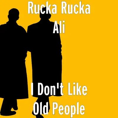 I Don't Like Old People - Single - Rucka Rucka Ali