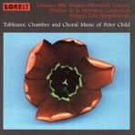 Tableaux: Chamber and Choral Music of Peter Child