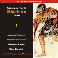 Great Opera Recordings / Verdi: Rigoletto, Volume 1 (1930) - Teatro Alla Scala Orchestra, Coro del Teatro alla Scala di Milano, Lorenzo Molajoli, Riccardo Stracciari, Mercedes Capsir, Dino Borgioli, Ernesto Dominic, Anna Masetti Bassi & Duilio Baronti