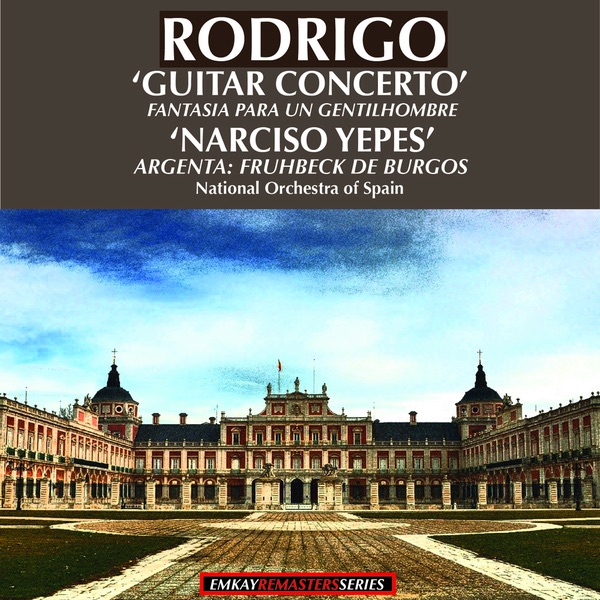 Обложка альбома «Rodrigo: Guitar Concerto "Concierto De Aranjuez", Fantasia Para Un Gentilhombre (Remastered)» — The National Orchestra Of Spain, Ataulfo Argenta & Rafael Fruhbeck de Burgos