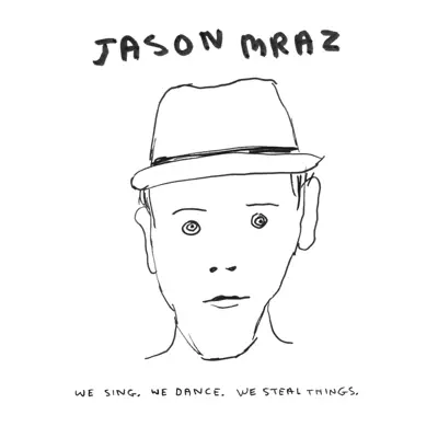 We Sing. We Dance. We Steal Things. - Jason Mraz