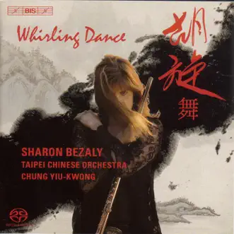 Chung, Yiu-Kwong: Whirling Dance - Flute Concerto - Ma, Shui-Long: Bamboo Flute Concerto by Sharon Bezaly, Taipei Chinese Orchestra, Yiu-kwong Chung, Hung-Yu Liu, Yu-Feng Tsai & Shu-Chen Yeh album reviews, ratings, credits