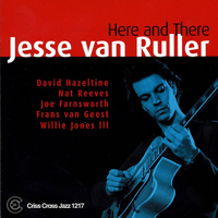 Jesse van Ruller, David Hazeltine, Nat Reeves, Joe Farnsworth, Frans Van Geest & Willie Jones III - Trio: Here and There artwork