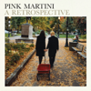 A Retrospective - Pink Martini