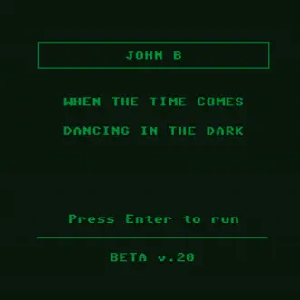 When the Time Comes / Dancing In the Dark - Single by John B album reviews, ratings, credits