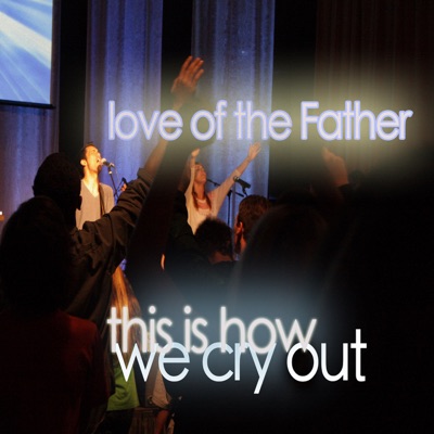 Love of the Father (This Is How We Cry Out) - Single