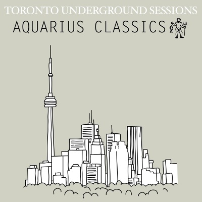 Toronto Underground Sessions (Aquarius Classics)