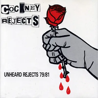 Unheard Rejects 79/81 - Cockney Rejects Unheard Rejects 79/81 - Cockney Rejects