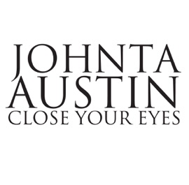 Close Your Eyes Johnta Austin