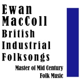 British Industrial Folksongs: Master of Mid Century Folk Music