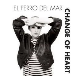 Change of Heart - Single - El Perro del Mar