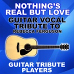 Nothing's Real But Love (Guitar Vocal Tribute to Rebecca Ferguson) - Single