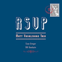 RSVP (feat. Evan Gregor & Bill Goodwin) - Matt Vashlishan Trio